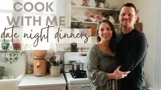 Date Night Dinners | COOK WITH ME