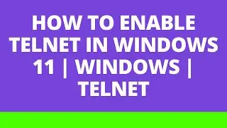 How to enable telnet in windows 11 | Windows | Telnet