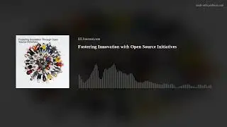 Fostering Innovation with Open Source Initiatives