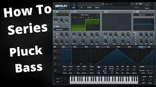 How To Series - How To Make A Pluck Bass In Serum Tutorial