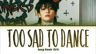 Jungkook (정국) Too Sad to Dance Lyrics