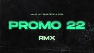 PROMO 22 🍑 (UPD) (RMX) ft. ALAN GOMEZ, L-GANTE, Pepper, sheafiel