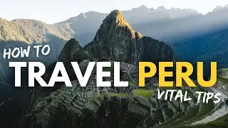 TRAVELING PERU: What I Learned/Essential Peru Travel Tips