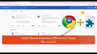 How to Install Chrome Extension from Pc Offline