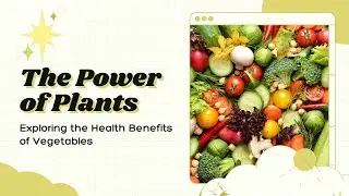 The Power of Plants: Exploring the Health Benefits of Vegetables