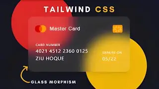 Tailwind CSS Glassmorphism Tutorial: Beautiful Glassmorphism Credit/Debit card.