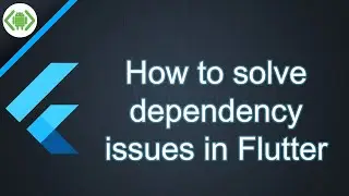 How to solve dependency issues in Flutter