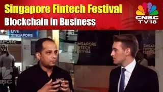 Singapore Fintech Festival | Blockchain in Business | CNBC TV18