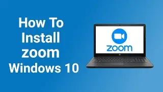 How to Install Zoom in Windows 10