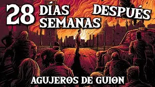 Agujeros de Guión: 28 DÍAS Y SEMANAS DESPUÉS (SAGA) (Errores, review, reseña, análisis y resumen)