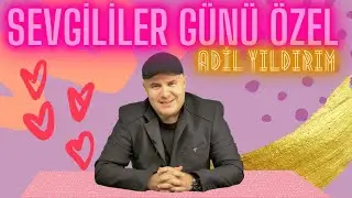 Aşık olan erkek nasıl davranır? | ADİL YILDIRIM 14 ŞUBAT ÖZEL