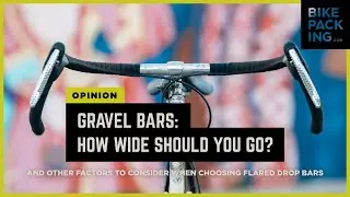 Gravel Bars: How Wide Should You Go?