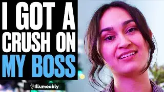 I GOT A CRUSH ON MY BOSS | Illumeably