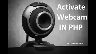 Activate Webcam In Your Browser Using PHP || BY Unknown Tech
