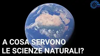 A Cosa Servono le Scienze Naturali?
