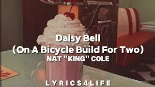 Nat "King" Cole - Daisy Bell (On A Bicycle Build For Two) (Lyrics)