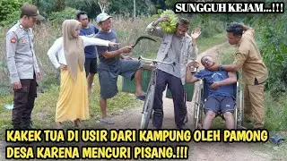 SEORANG KAKEK TUA DIUSIR DARI KAMPUNG OLEH PAMONG DESA KARENA MENCURI PISANG !!!  FILM INSPIRATIF