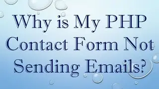 Why is My PHP Contact Form Not Sending Emails?