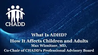 CHADD's Public Policy Lunch & Learn Webinar Series: What Is ADHD? How It Affects Children and Adults