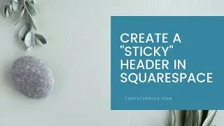 Create a Sticky or Fixed Header in Squarespace 7.1