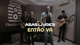 Asas Livres - Então Vá (Clipe Oficial)