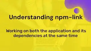 Understanding npm link | Working with Dependency and Application Project at same time