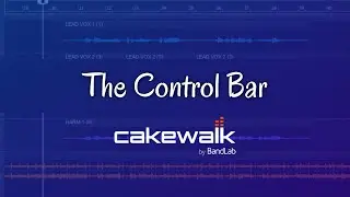 The Control Bar-Cakewalk by BandLab Tutorial