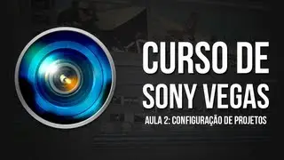 CURSO DE SONY VEGAS: Aula 2 - Configuração de projetos e ferramentas básicas