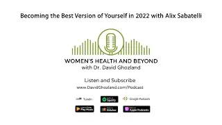 Becoming the Best Version of Yourself in 2022 with Alix Sabatelli | Women's Health and Beyond