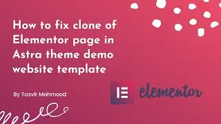 How to fix clone of Elementor page in Astra theme demo website template