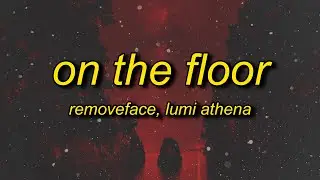 removeface, Lumi Athena - ON THE FLOOR (Lyrics)