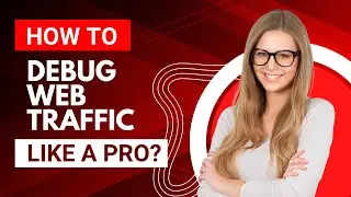 Wanna Debug Web Traffic Like a Pro? Easy!