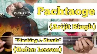 Pachtaoge - Arijit Singh | Guitar Lesson | Plucking & Chords | (Strumming)