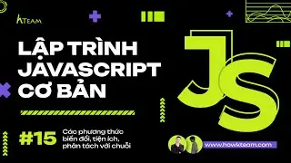 #Javascript cơ bản - Bài 15: Các phương thức biến đổi, tiện ích, phân tách |#Kteam​ #Howkteam