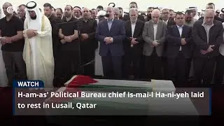 Hamas' Political Bureau chief Ismail Haniyeh laid to rest in Lusail, Qatar