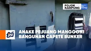 Anake Pejuang Manggoni Bangunan Capete Bunker | POJOK KAMPUNG JTV