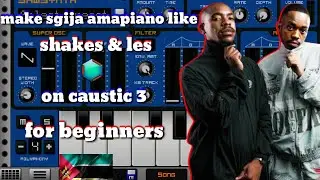 how to make sgija [amapiano] like [shakes & les] on [caustic 3] for [beginners]