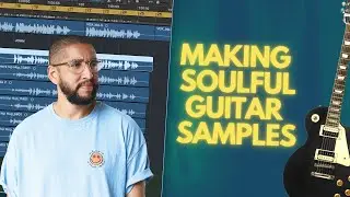 Making Soulful Guitar Samples From Scratch