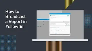 How to Broadcast a Report in Yellowfin