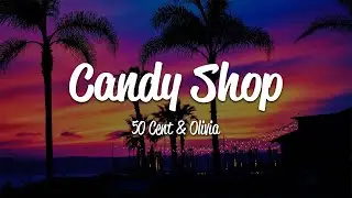 50 Cent - Candy Shop (Lyrics) ft. Olivia