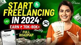 How to Start Freelancing & Earn Money Online in 2024 - Step-by-Step Roadmap