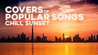 Instrumental Covers of Popular Songs 🌅 Chill Sunset