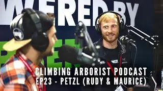 Climbing Arborist Podcast #23 - with Rudy and Maurice from Petzl