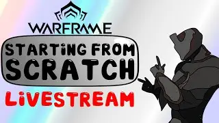 Starting from Scratch - Warframe Livestream