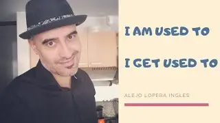 Cómo usar : BE used to, GET used to en Inglés / Alejo Lopera