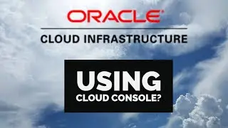 Oracle Cloud (OCI) - Using Console