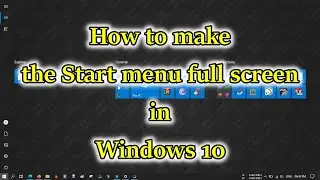How to make the start menu full screen in Windows 10 and Windows 11