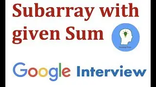 Google Coding Interview Question and Answer #2: Subarray with given Sum