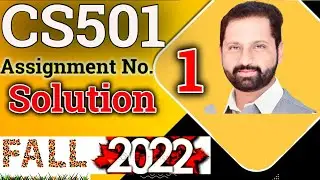 CS501 Assignment No.1 Fall 2022 100% Correct Complete Solution By Abid Farooq Bhutta.