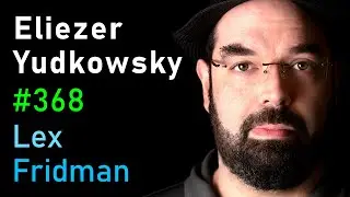 Eliezer Yudkowsky: Dangers of AI and the End of Human Civilization | Lex Fridman Podcast 